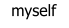 myself