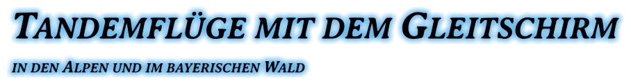 Tandemflüge mit dem Gleitschirm in den Alpen und im bayerischen Wald
